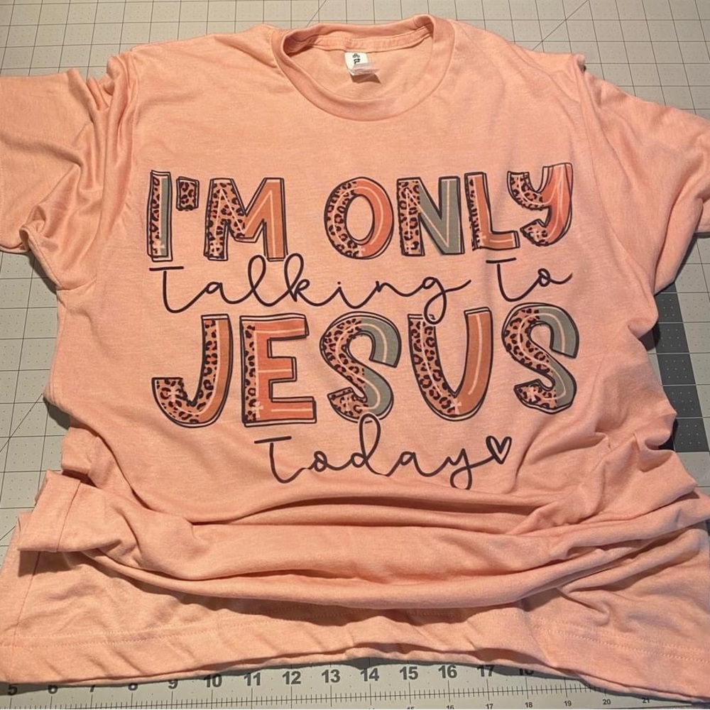 I’m only talking to Jesus today